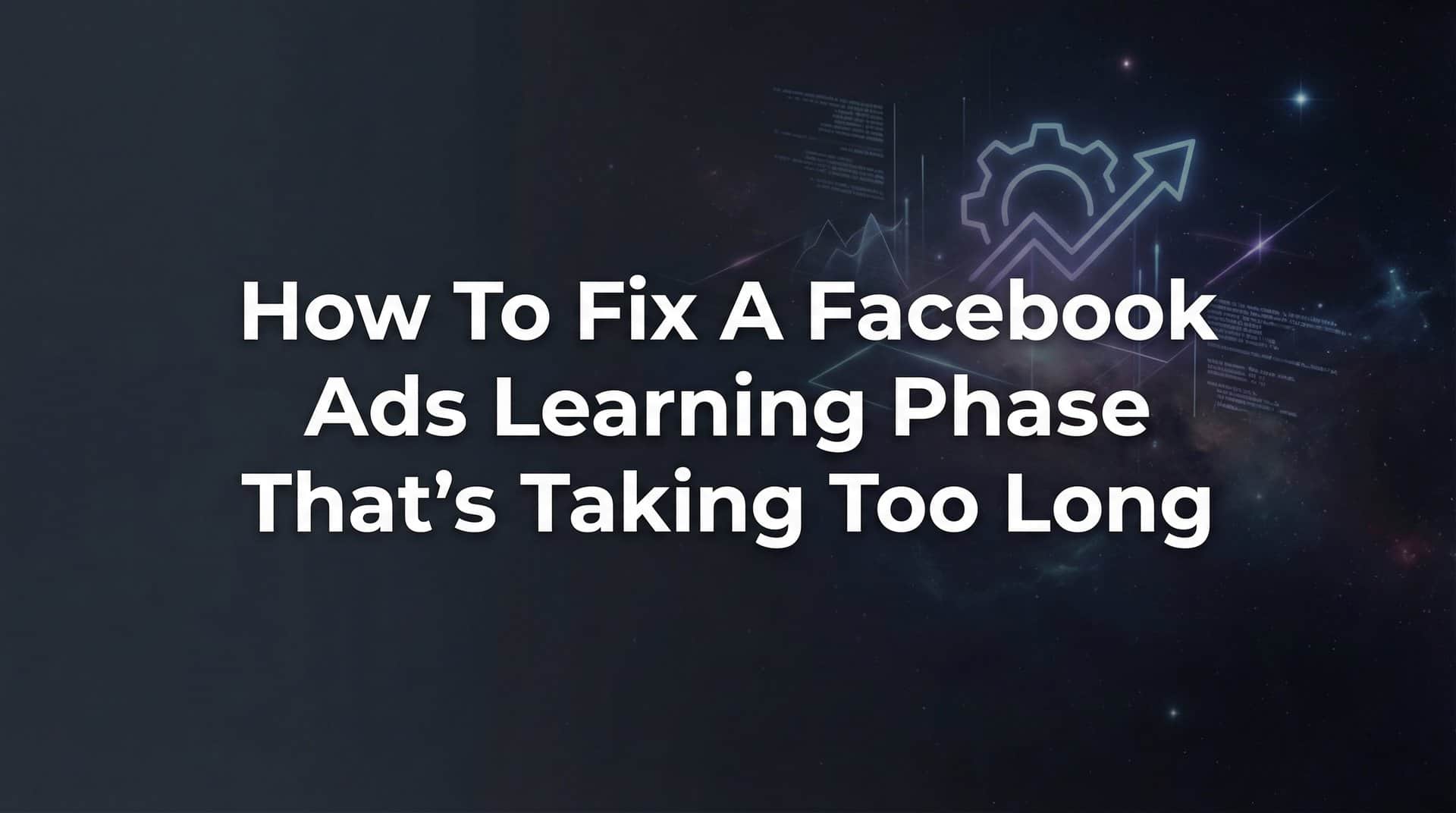 Featured image for How to Fix a Facebook Ads Learning Phase That's Taking Too Long