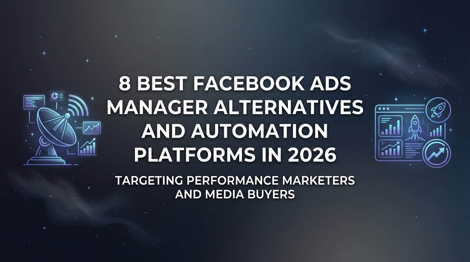 Featured image for 8 Best Facebook Ads Manager Alternatives and Automation Platforms in 2026