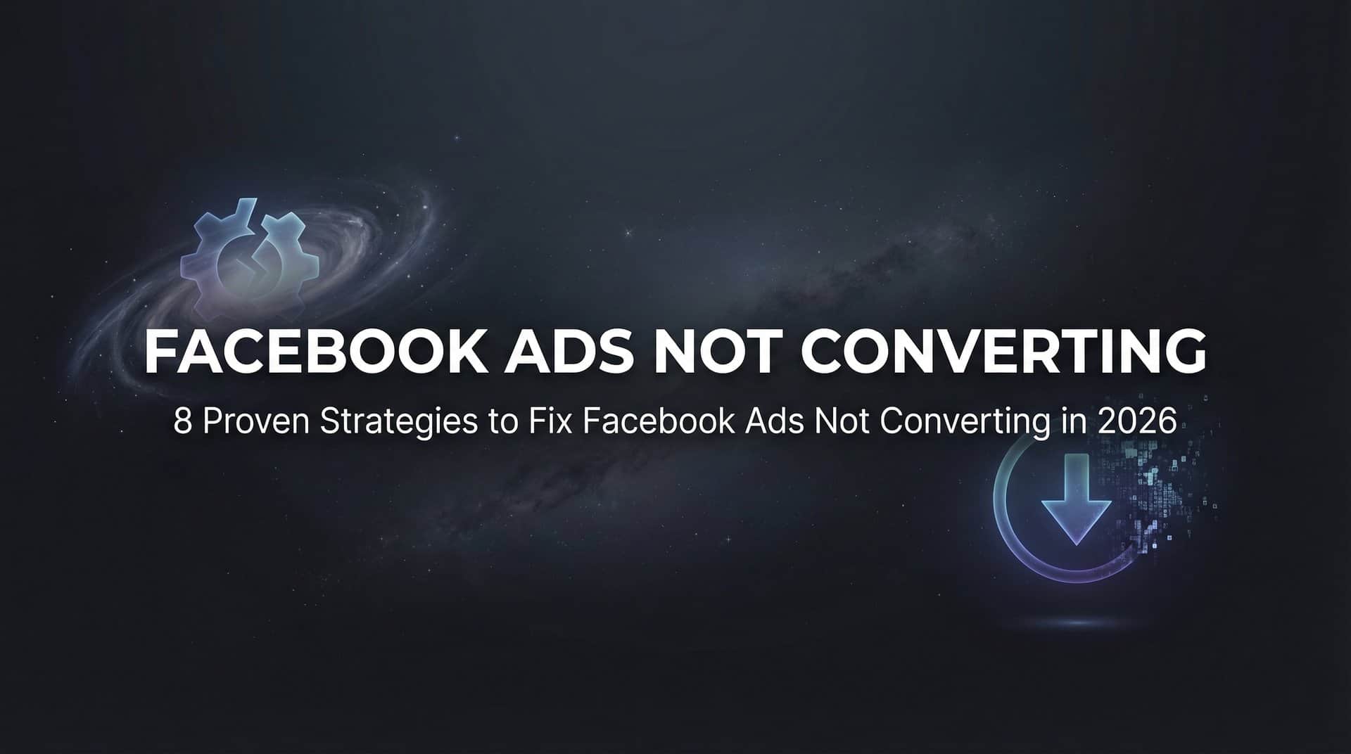 Featured image for 8 Proven Strategies to Fix Facebook Ads Not Converting in 2026