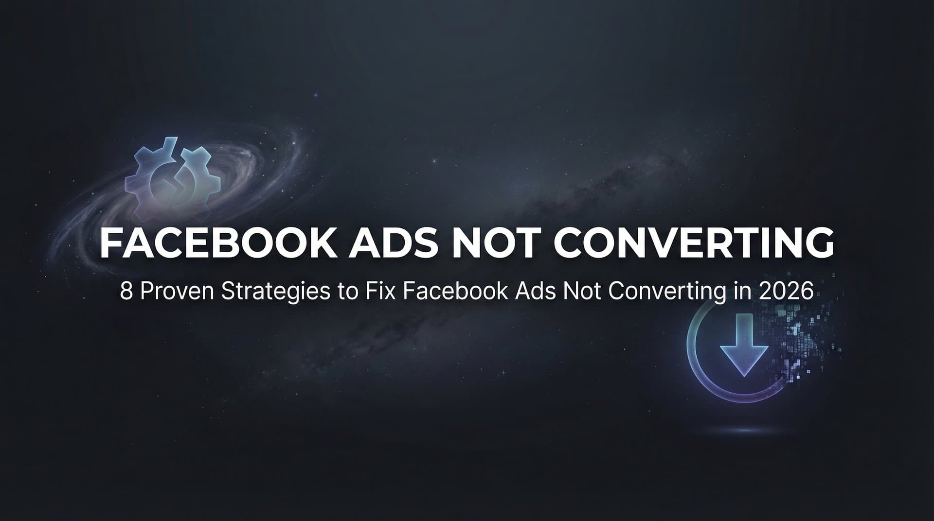 Featured image for 8 Proven Strategies to Fix Facebook Ads Not Converting in 2026