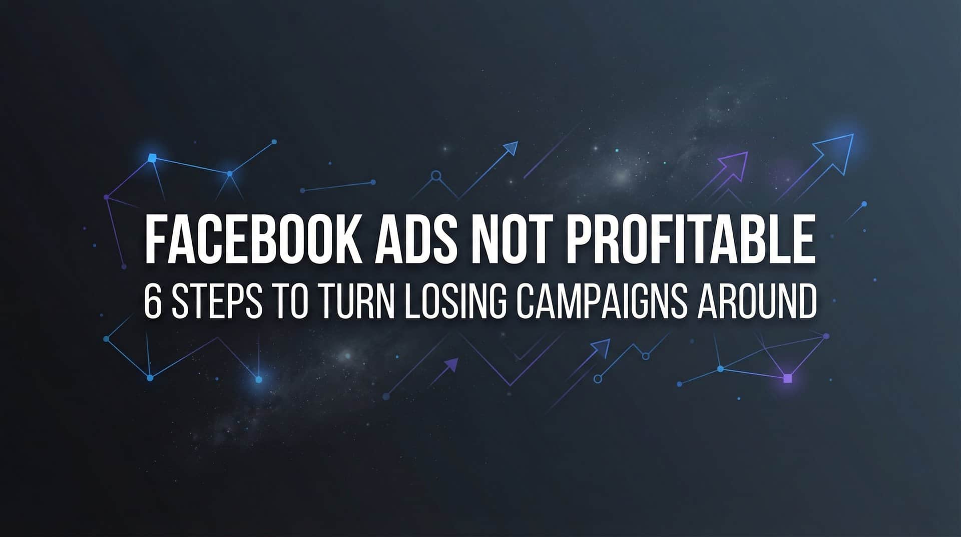 Featured image for How to Fix Facebook Ads Not Profitable: 6 Steps to Turn Losing Campaigns Around