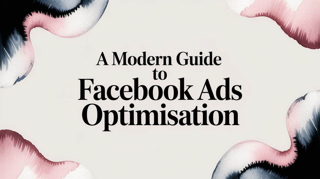 Featured image for A Modern Guide to Facebook Ads Optimisation