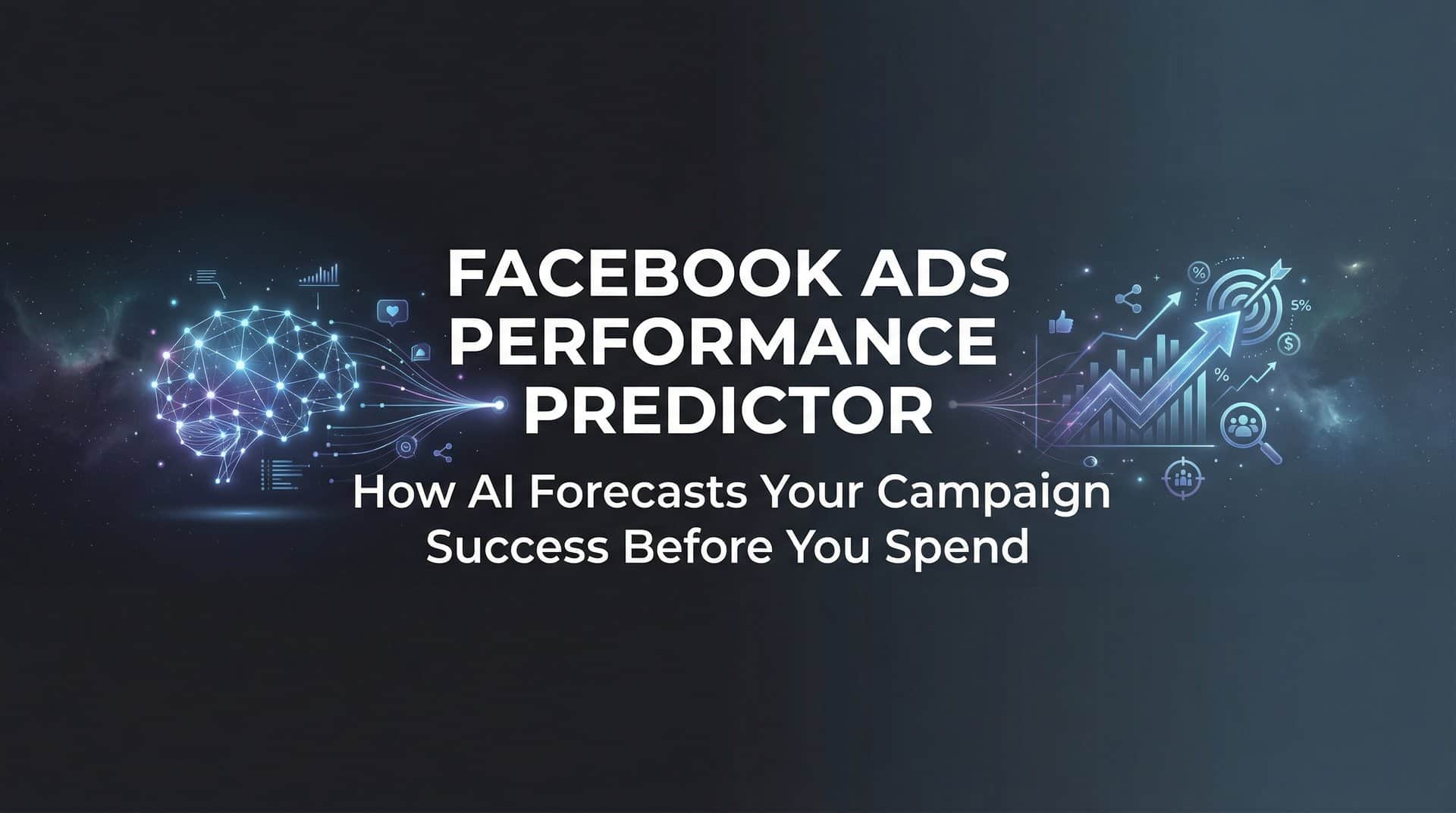 Facebook Ads Performance Predictor: How AI Forecasts Your Campaign Success Before You Spend