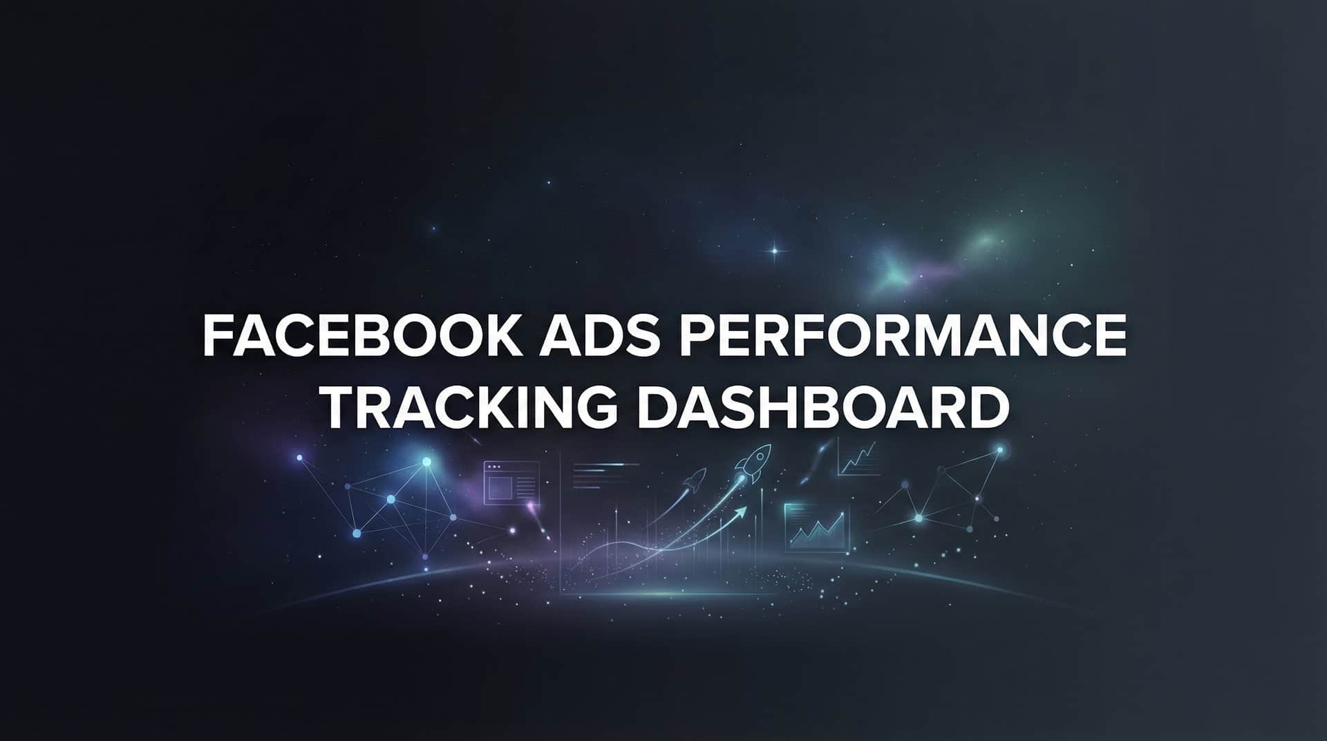 Featured image for Facebook Ads Performance Tracking Dashboard: Your Complete Guide to Smarter Campaign Analytics