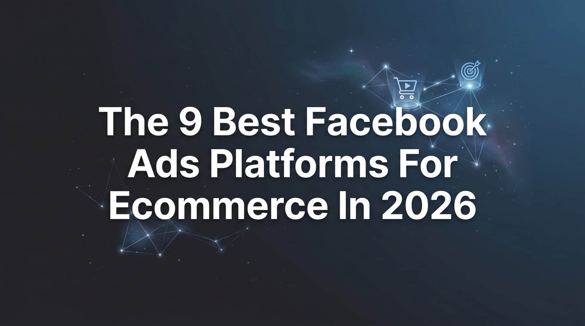 Featured image for 9 Best Facebook Ads Platforms for Ecommerce in 2026