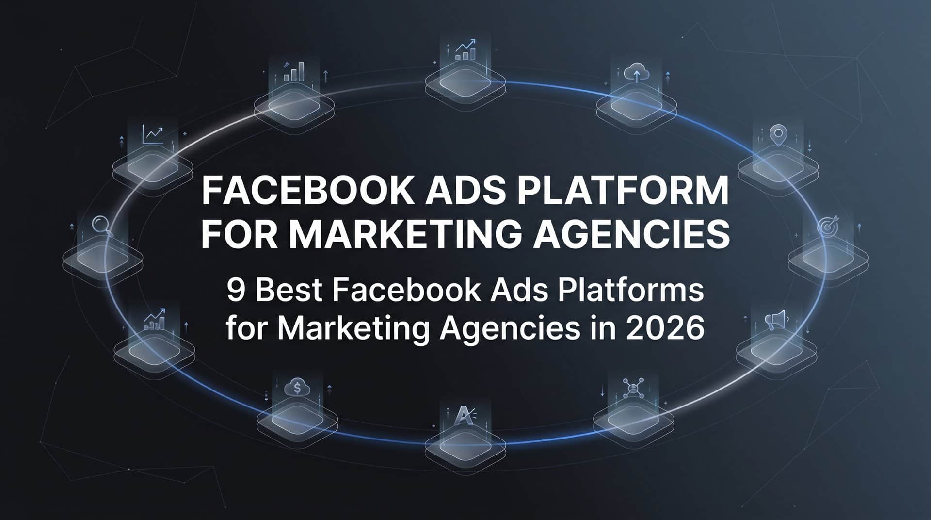 Featured image for 9 Best Facebook Ads Platforms for Marketing Agencies in 2026