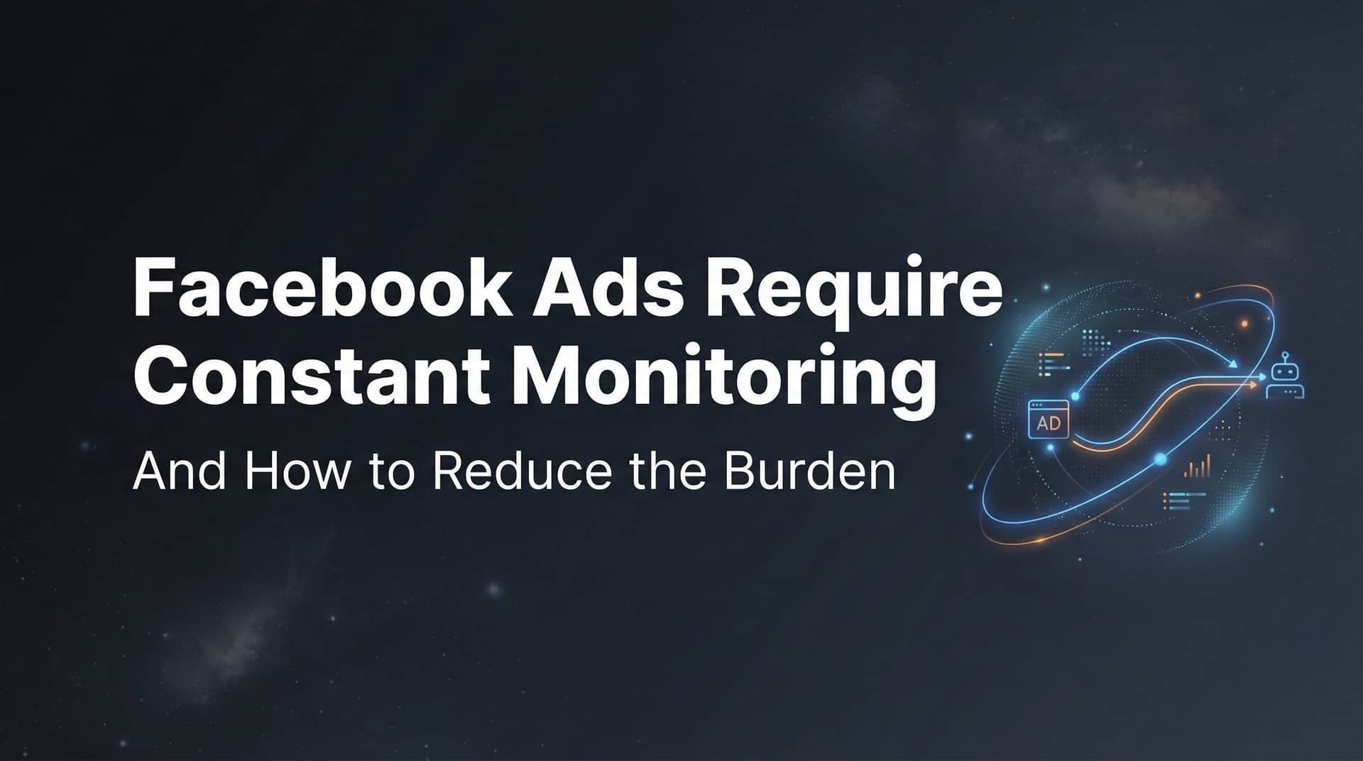 Featured image for Why Facebook Ads Require Constant Monitoring (And How to Reduce the Burden)