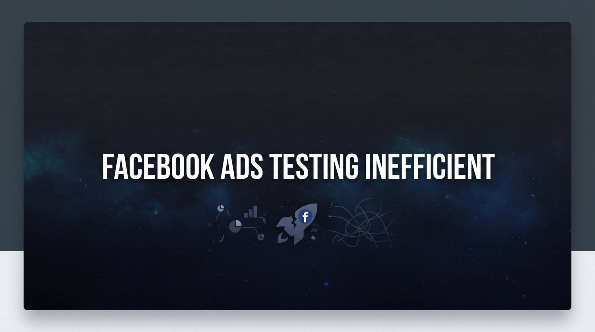 Featured image for 7 Proven Strategies to Fix Inefficient Facebook Ads Testing