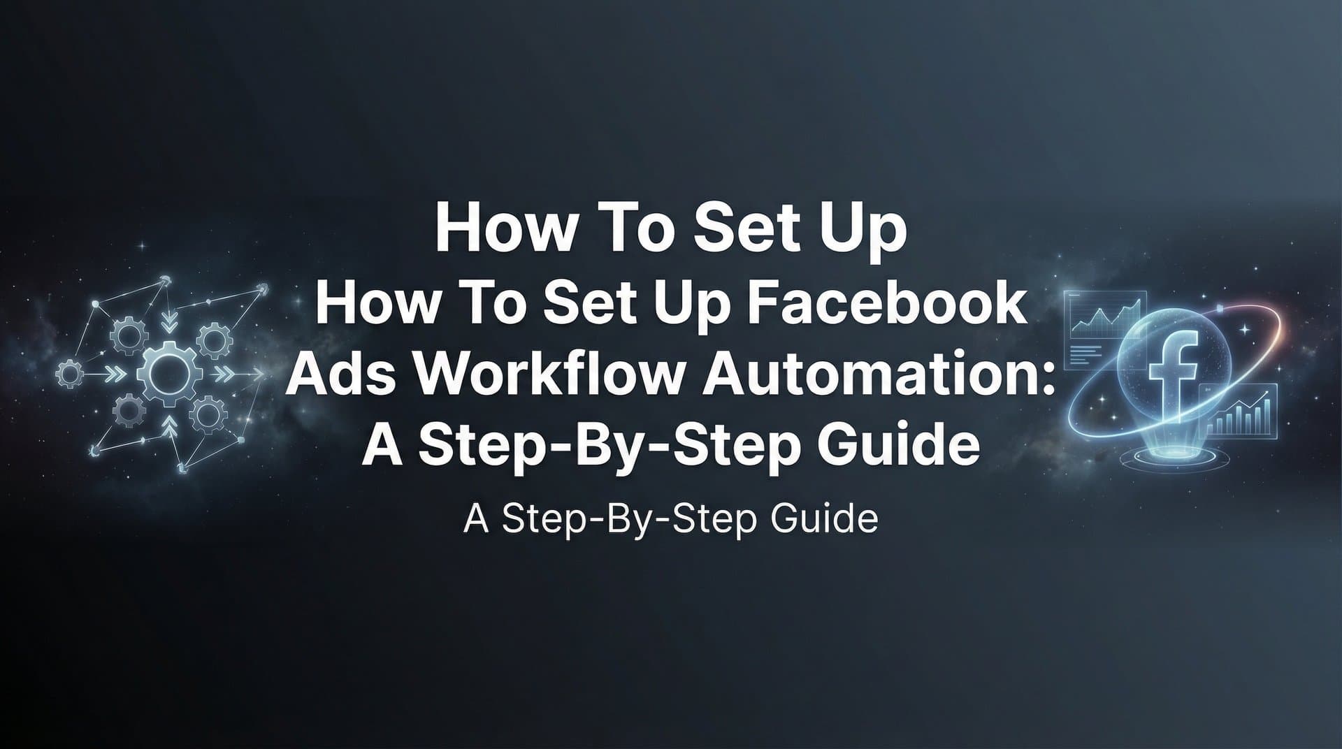 How to Set Up Facebook Ads Workflow Automation: A Step-by-Step Guide