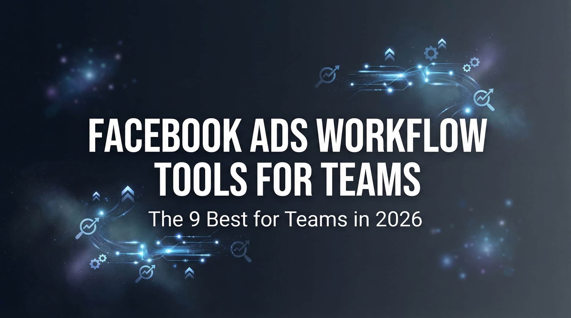 Featured image for 9 Best Facebook Ads Workflow Tools for Teams in 2026