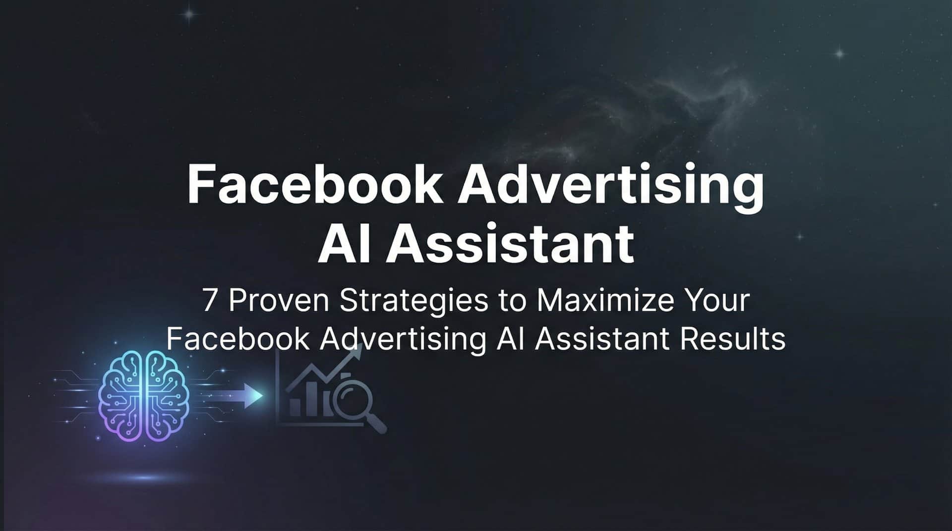 7 Proven Strategies to Maximize Your Facebook Advertising AI Assistant Results