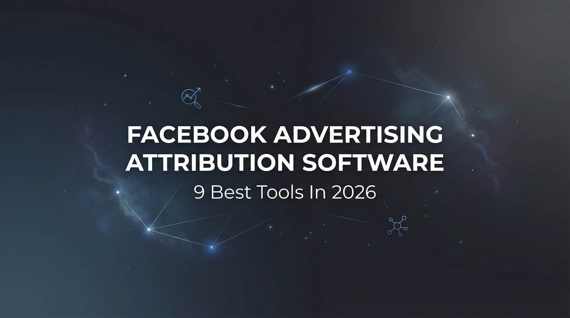 Featured image for 9 Best Facebook Advertising Attribution Software Tools in 2026