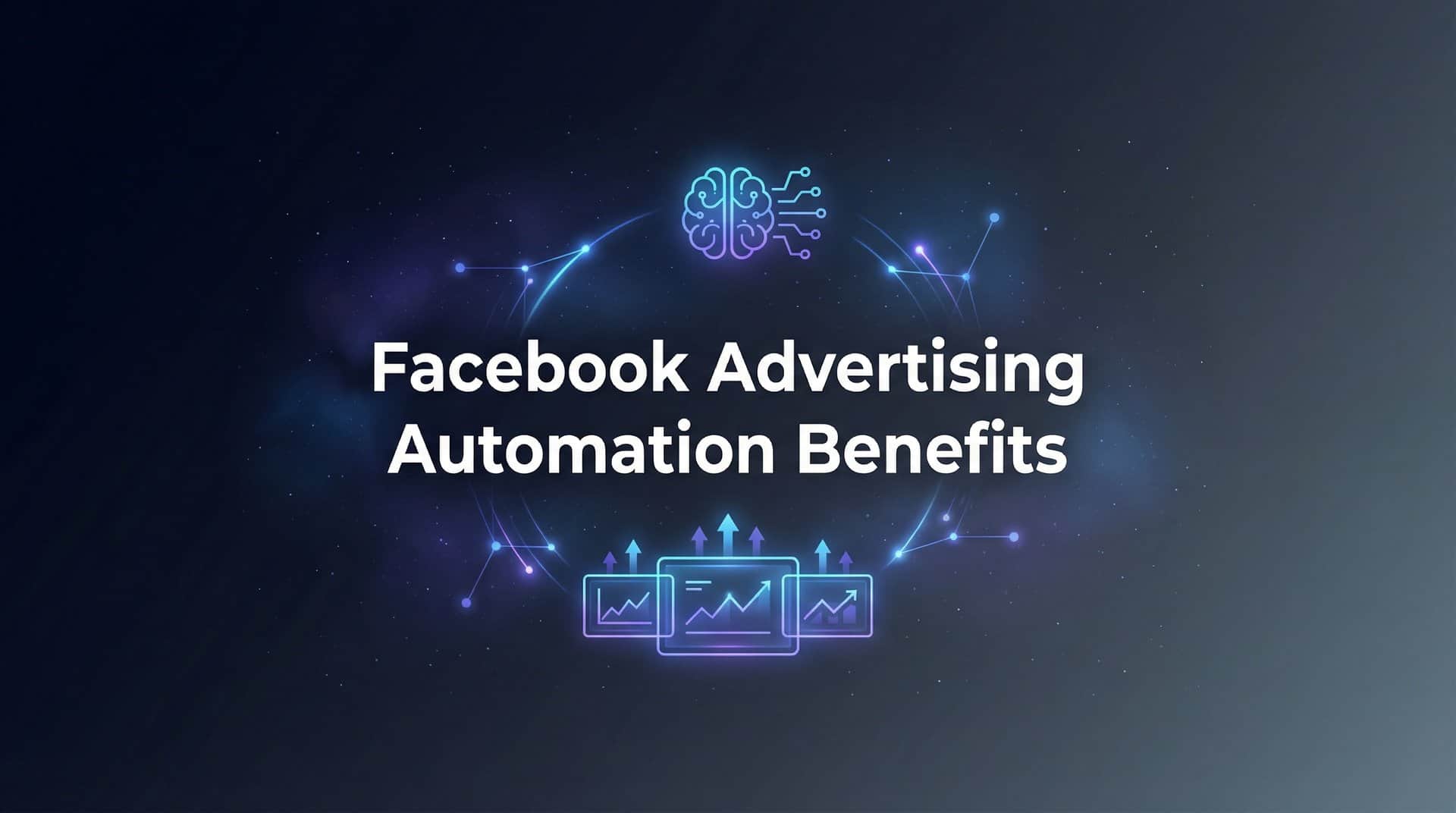 Facebook Advertising Automation Benefits: How AI Transforms Your Ad Performance
