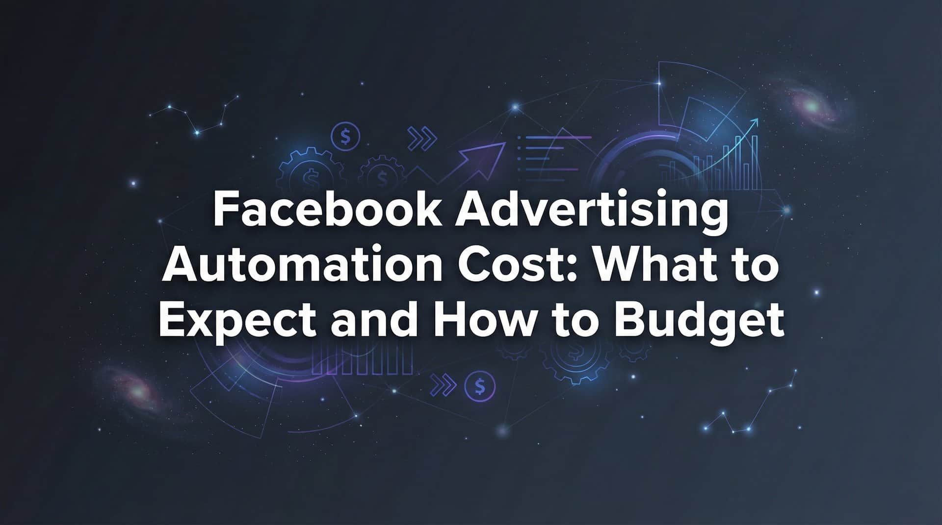 Facebook Advertising Automation Cost: What to Expect and How to Budget