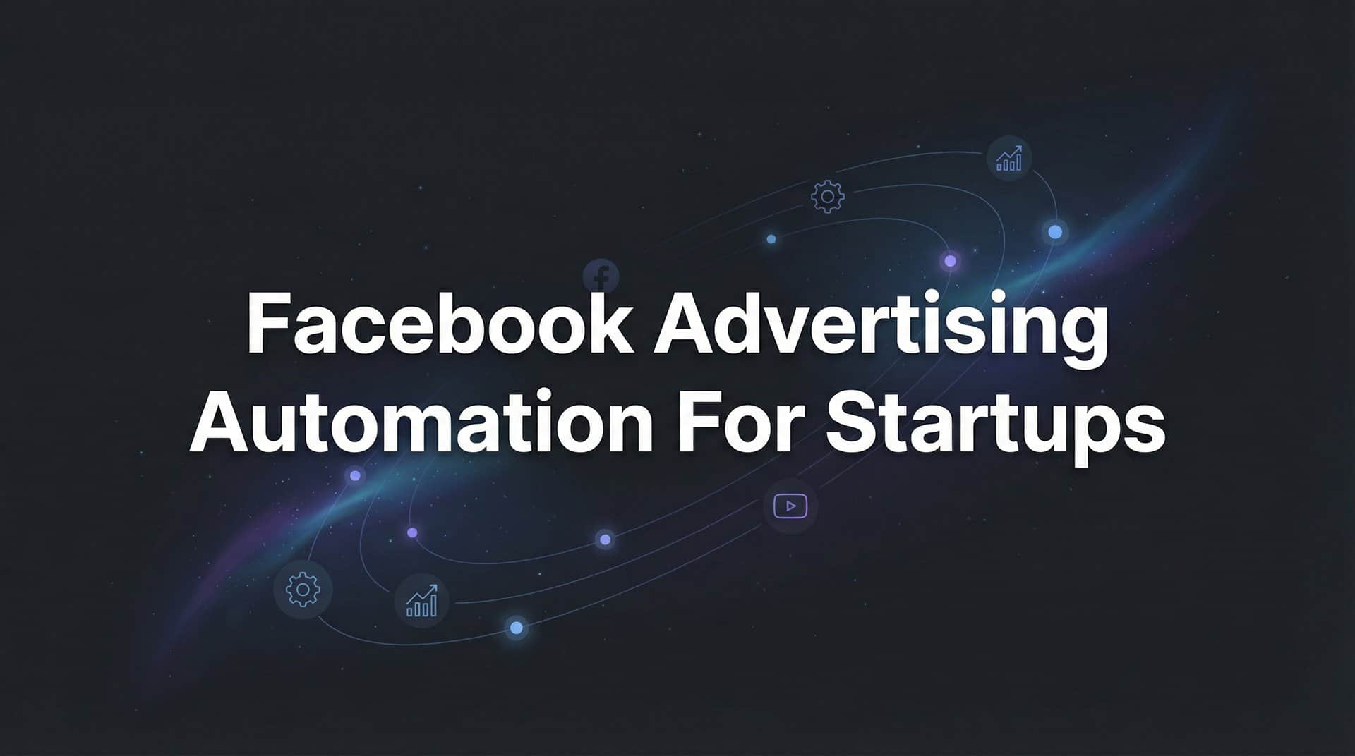 Featured image for 7 Proven Facebook Advertising Automation Strategies for Startups