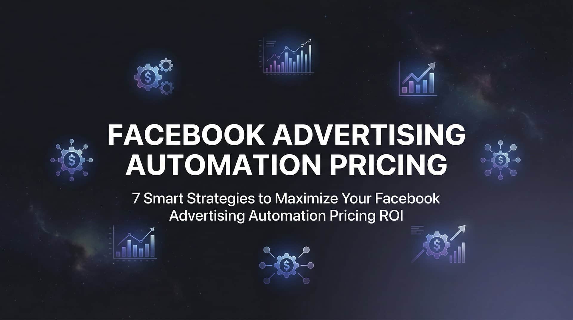 Featured image for 7 Smart Strategies to Maximize Your Facebook Advertising Automation Pricing ROI