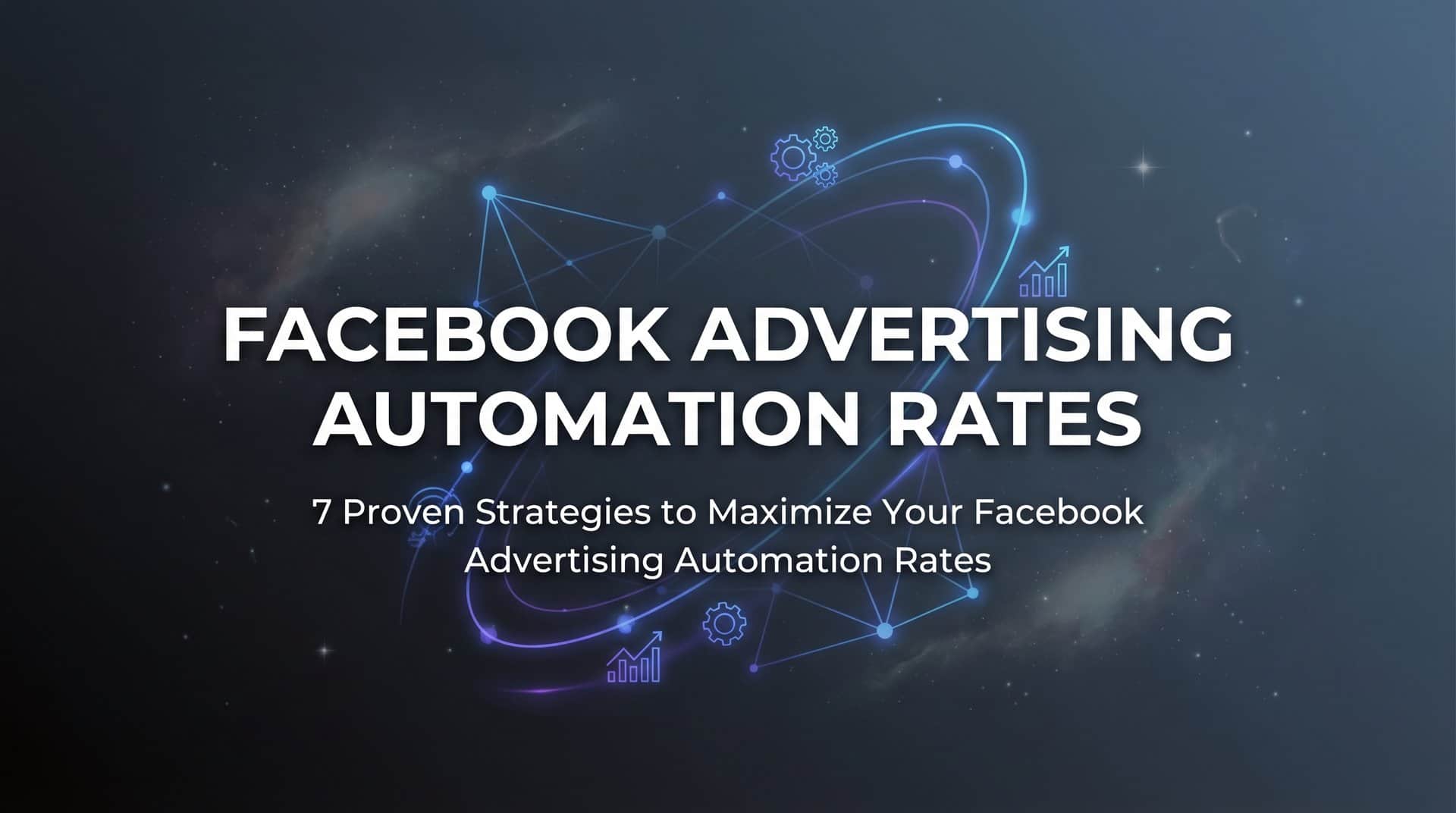 Featured image for 7 Proven Strategies to Maximize Your Facebook Advertising Automation Rates