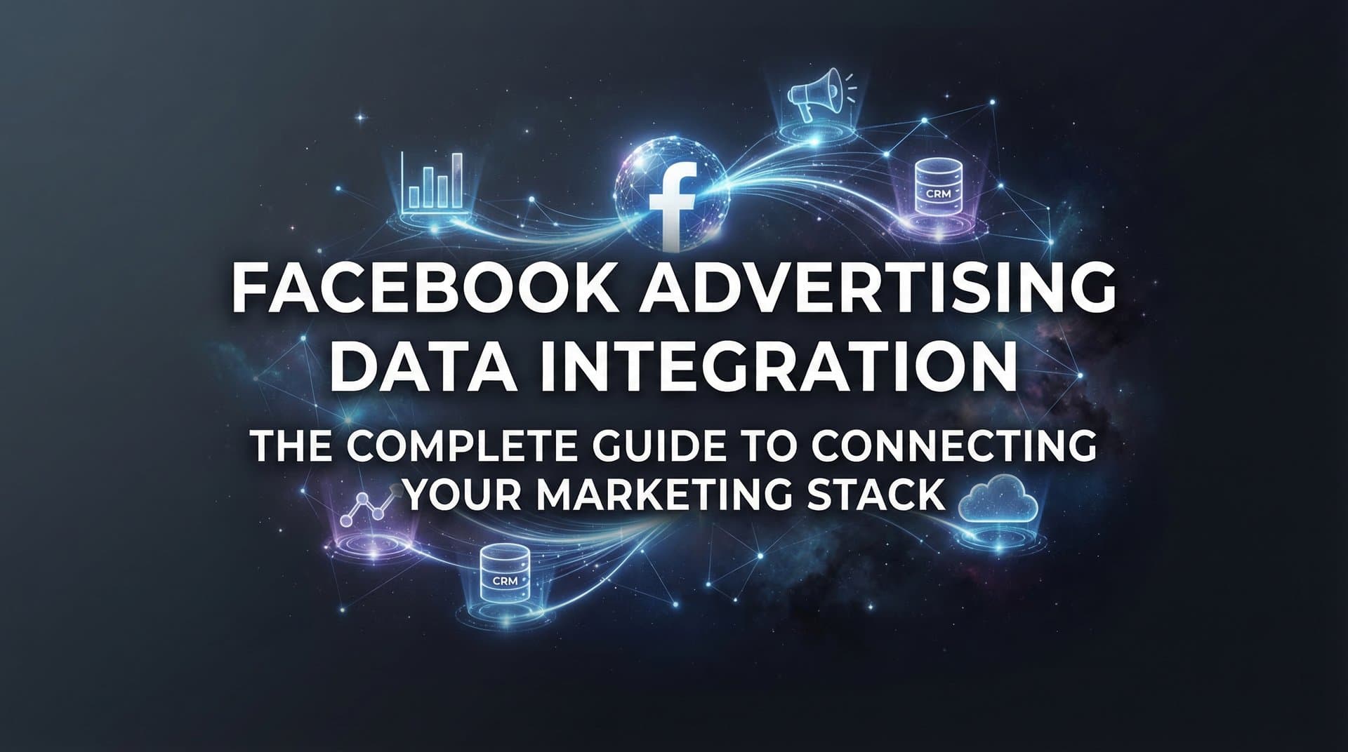 Featured image for Facebook Advertising Data Integration: The Complete Guide to Connecting Your Marketing Stack