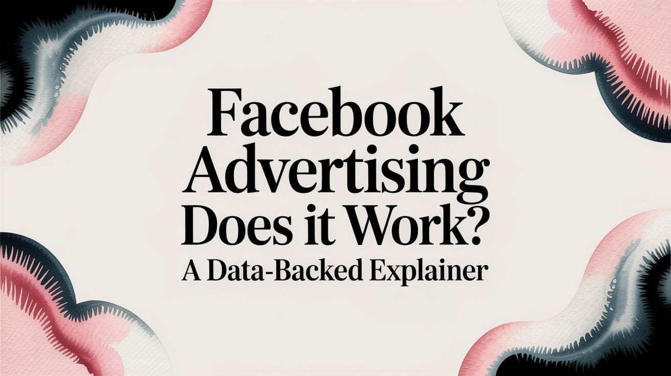 Featured image for Facebook Advertising Does It Work? A Data-Backed Explainer