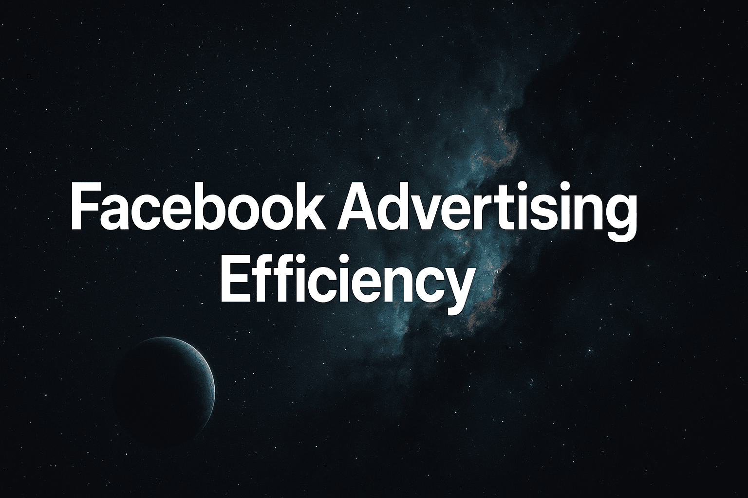 Facebook Advertising Efficiency Explained: How To Maximize ROI And Scale Profitably