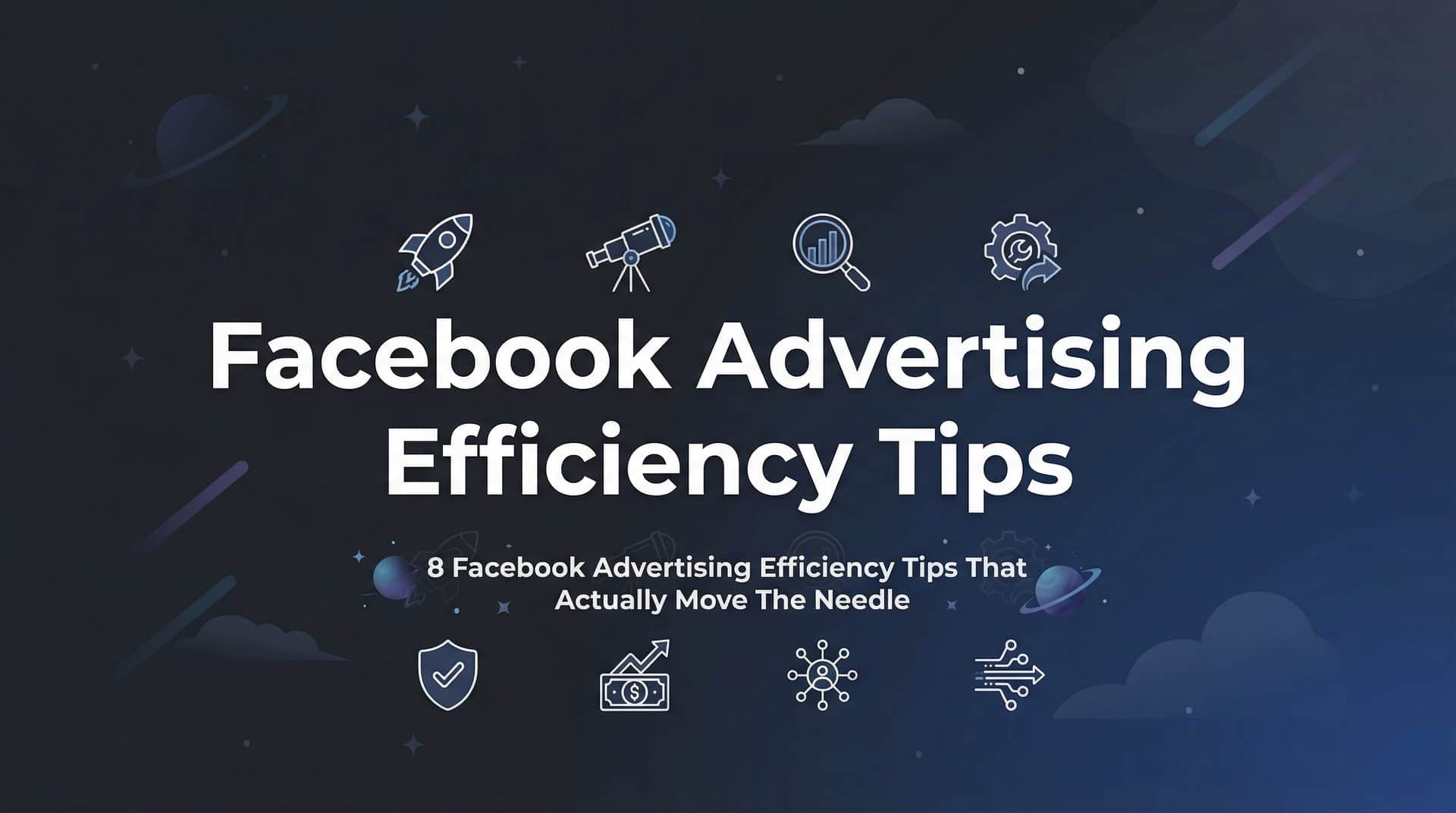 Featured image for 8 Facebook Advertising Efficiency Tips That Actually Move the Needle