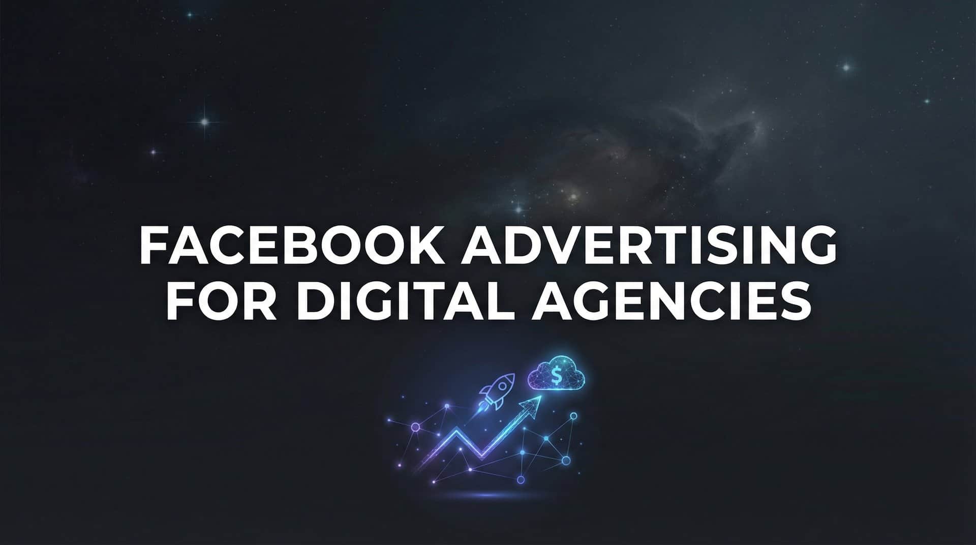 Featured image for Facebook Advertising for Digital Agencies: A Complete Guide to Scaling Client Campaigns