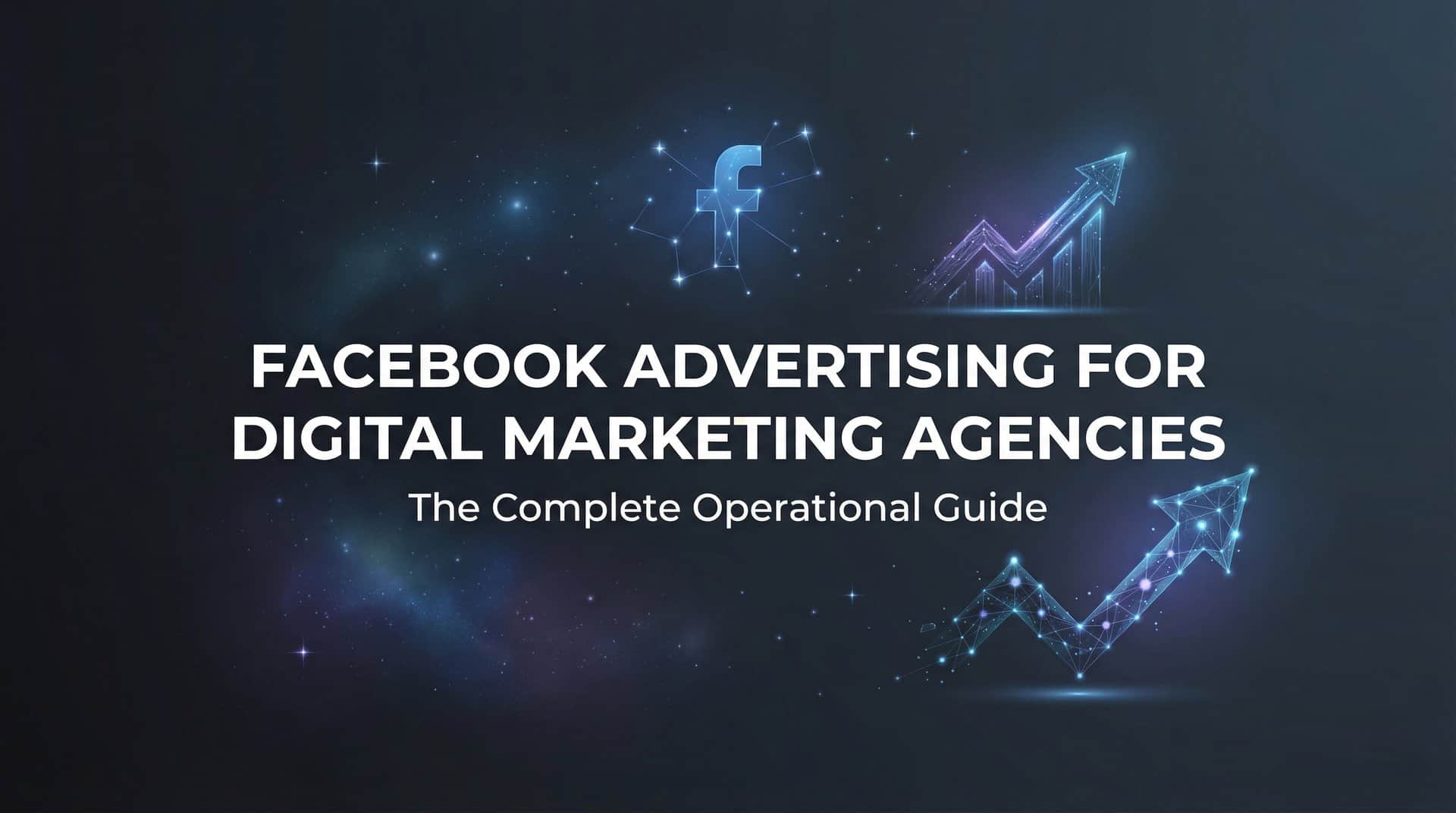 Featured image for Facebook Advertising for Digital Marketing Agencies: The Complete Operational Guide
