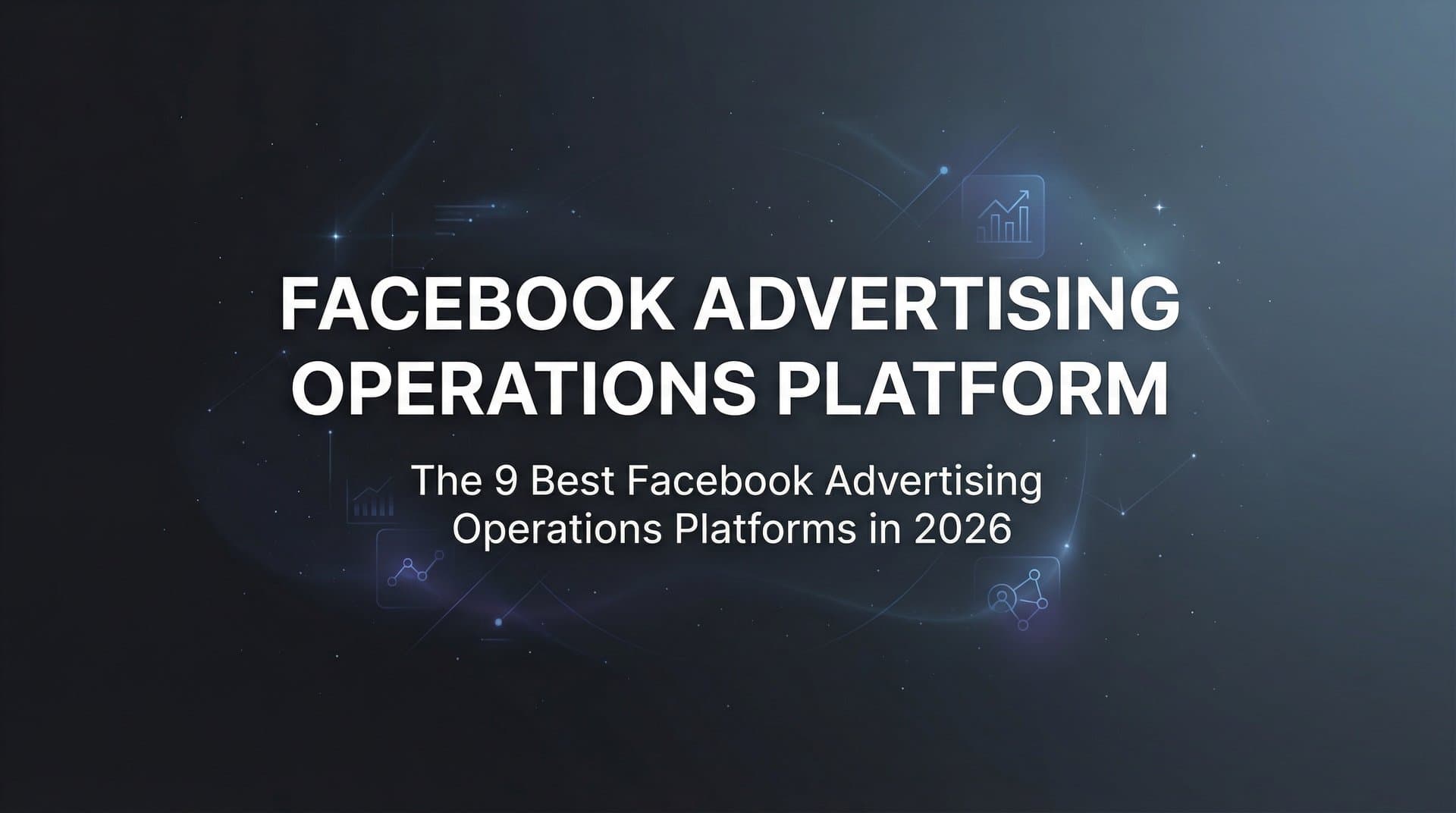 Featured image for 9 Best Facebook Advertising Operations Platforms in 2026
