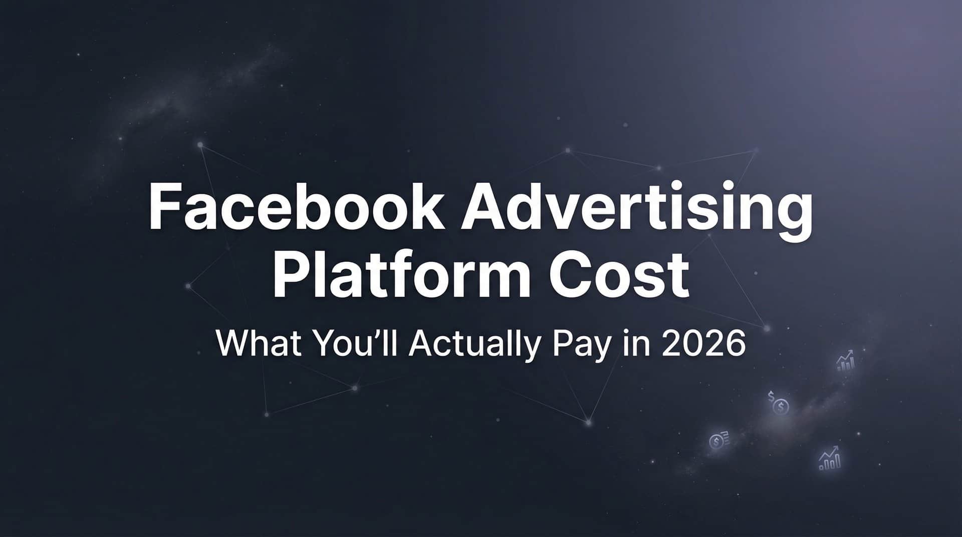 Featured image for Facebook Advertising Platform Cost: What You'll Actually Pay in 2026
