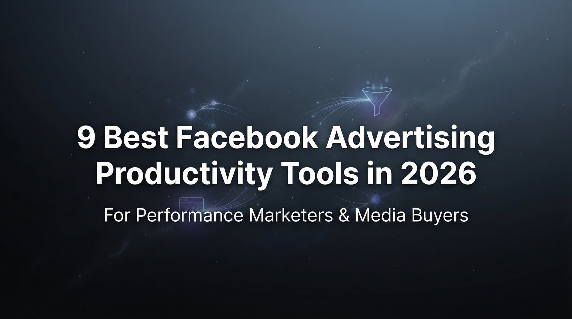 9 Best Facebook Advertising Productivity Tools in 2026