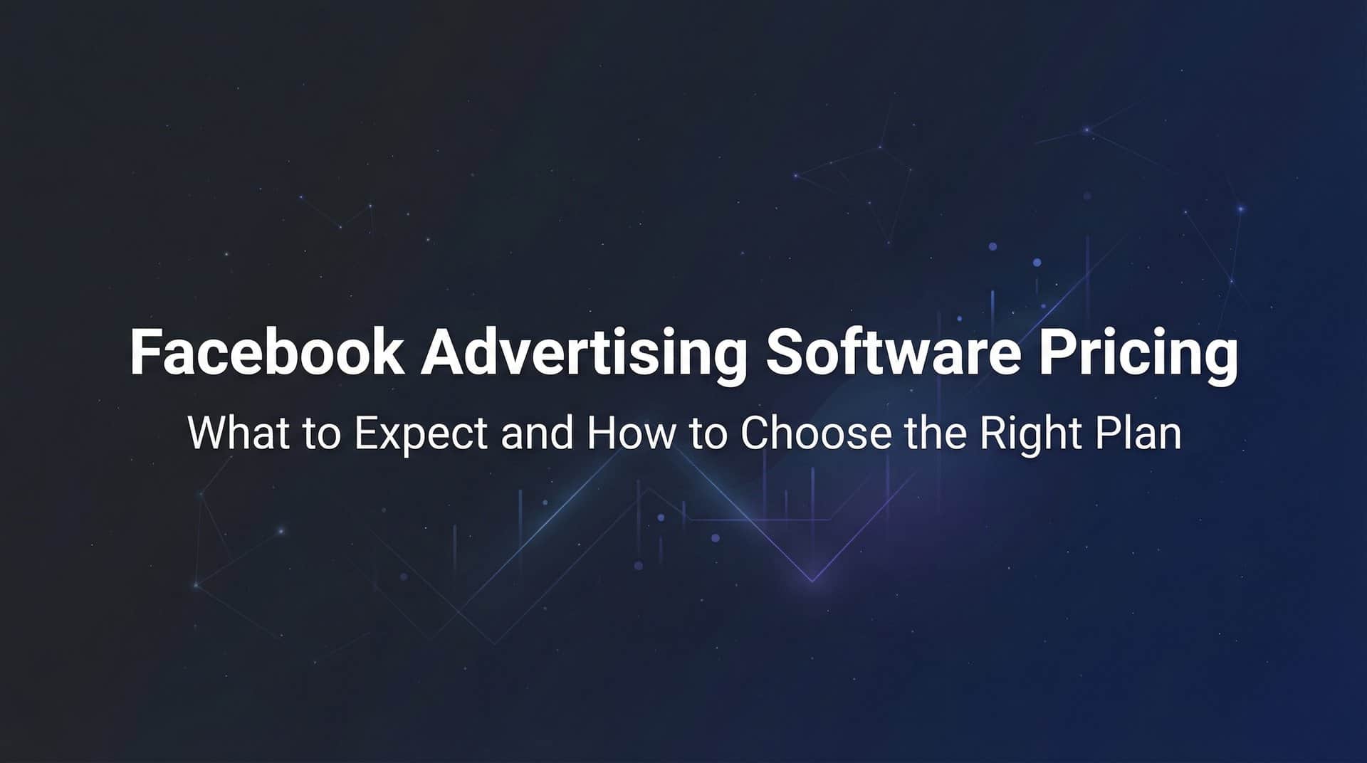 Featured image for Facebook Advertising Software Pricing: What to Expect and How to Choose the Right Plan
