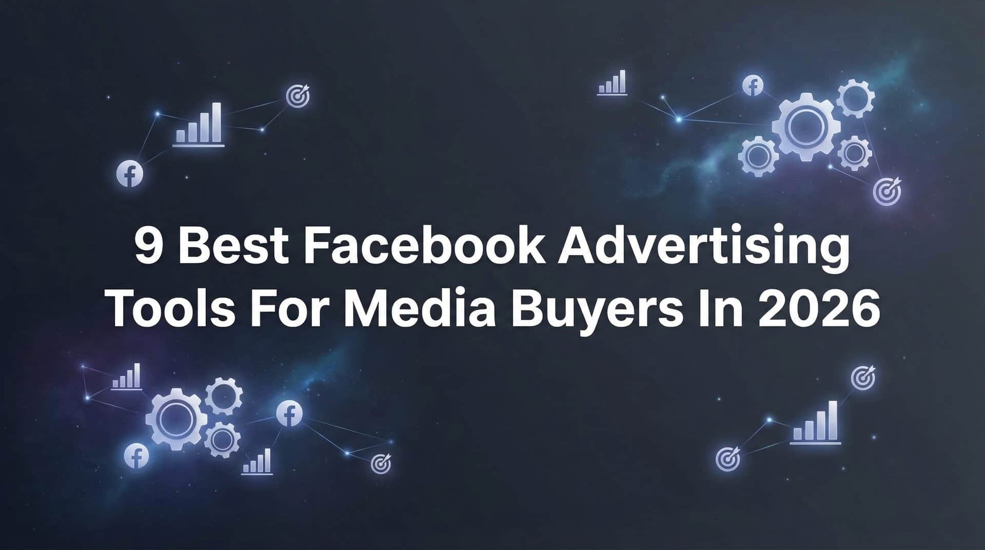 Featured image for 9 Best Facebook Advertising Tools for Media Buyers in 2026