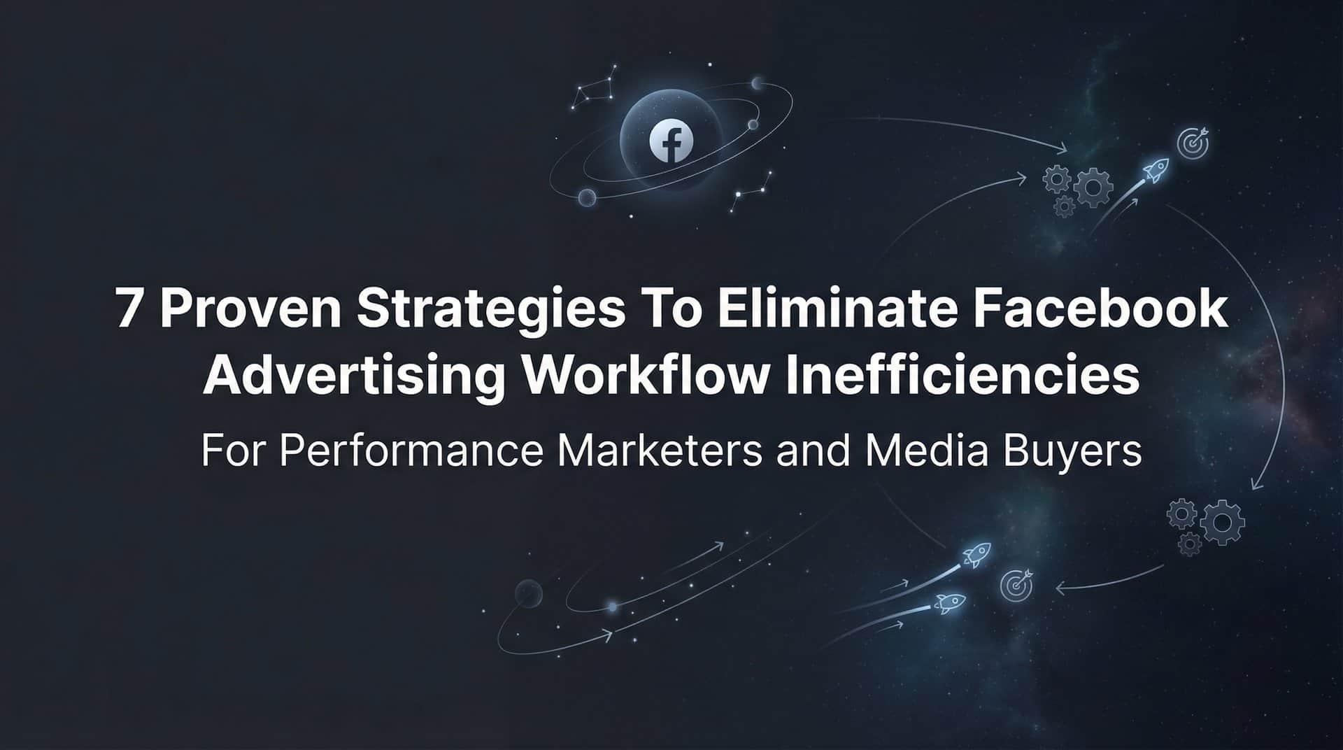 Featured image for 7 Proven Strategies to Eliminate Facebook Advertising Workflow Inefficiencies