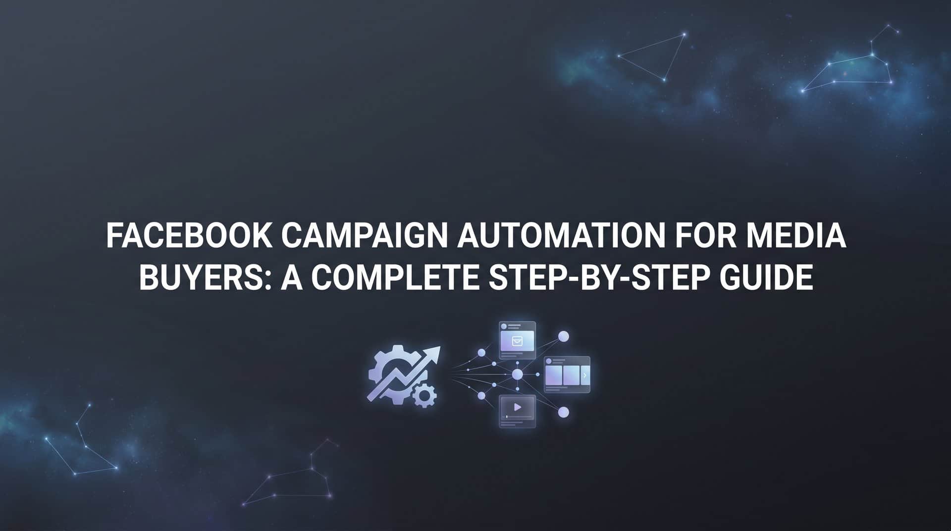 Featured image for How to Set Up Facebook Campaign Automation for Media Buyers: A Complete Step-by-Step Guide