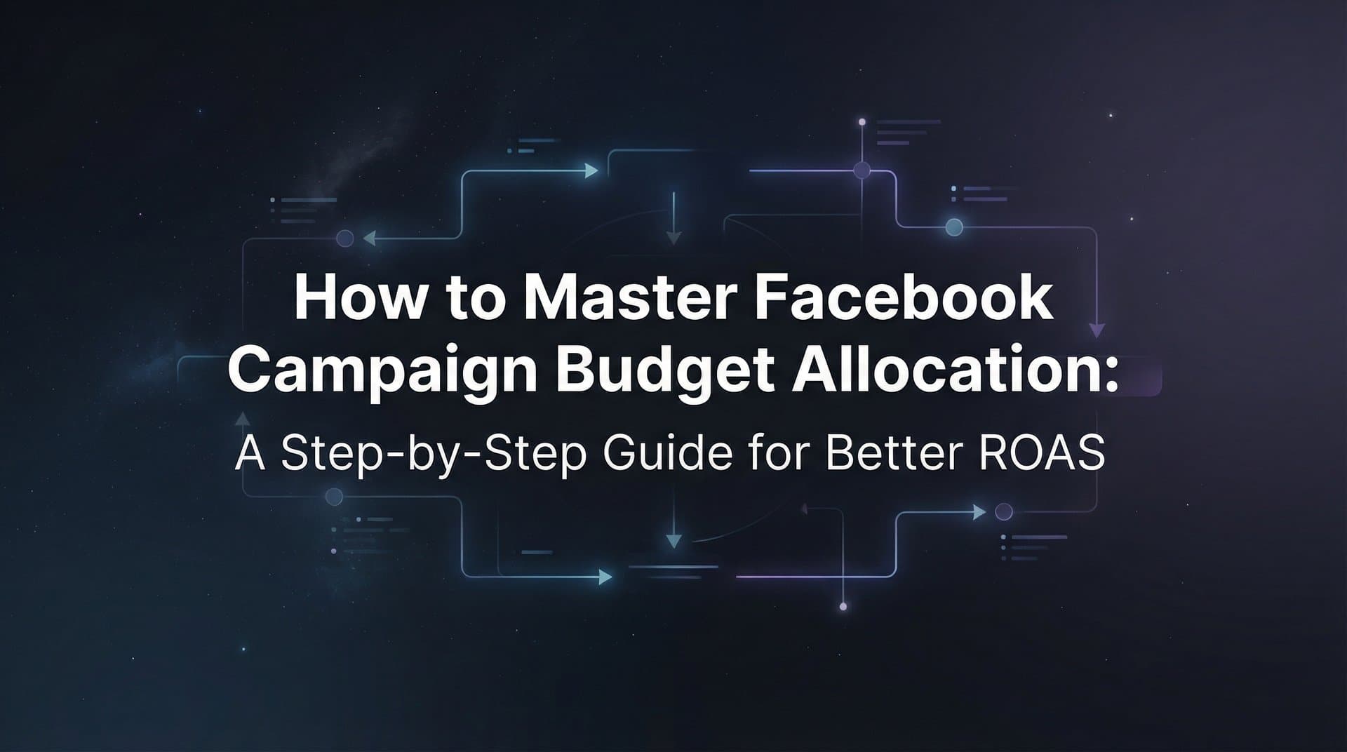 How to Master Facebook Campaign Budget Allocation: A Step-by-Step Guide for Better ROAS