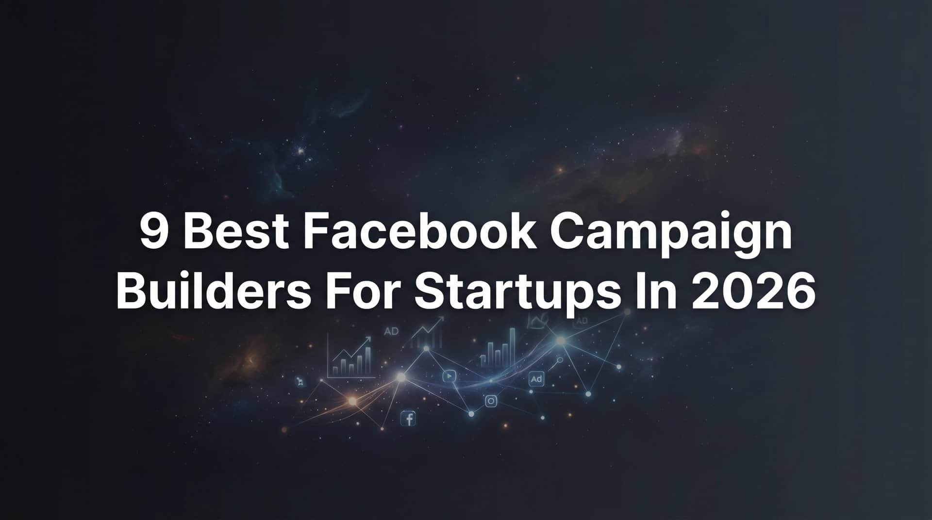 Featured image for 9 Best Facebook Campaign Builders for Startups in 2026