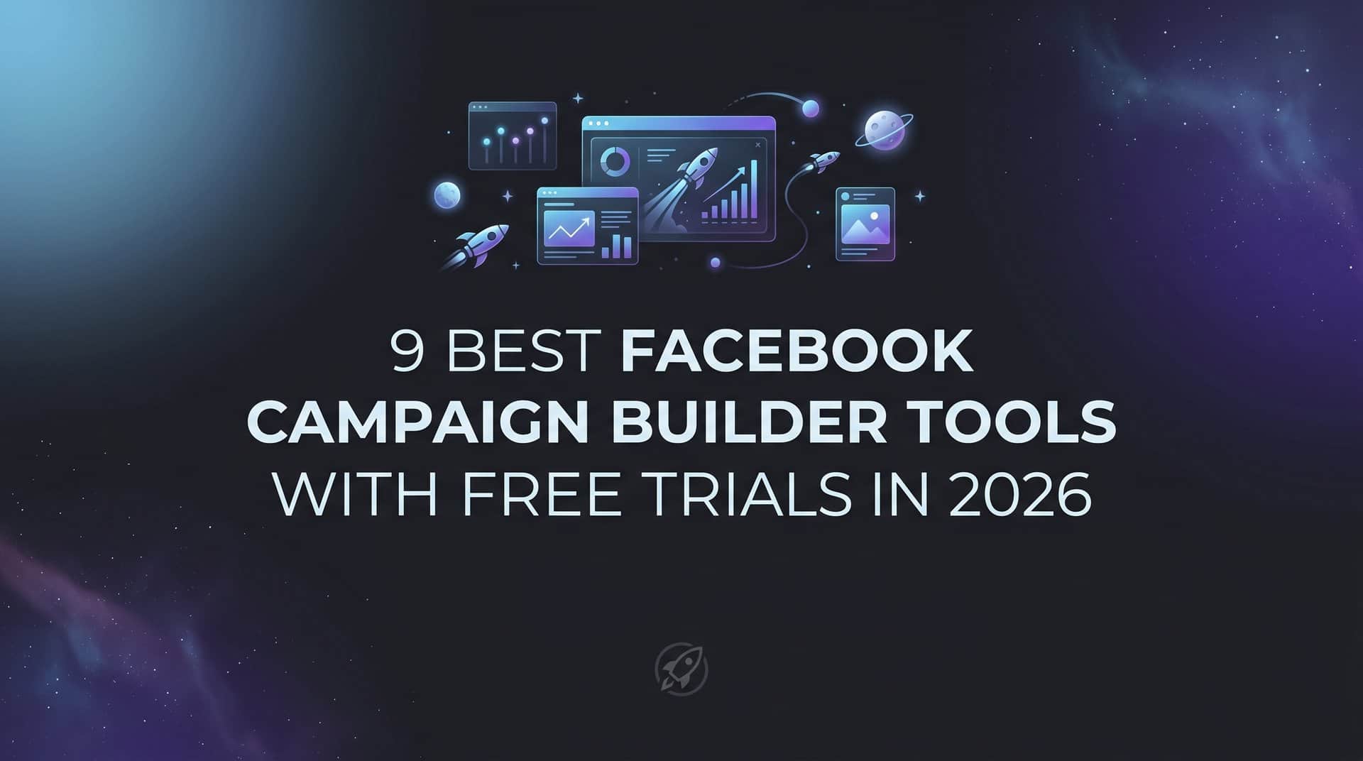Featured image for 9 Best Facebook Campaign Builder Tools with Free Trials in 2026