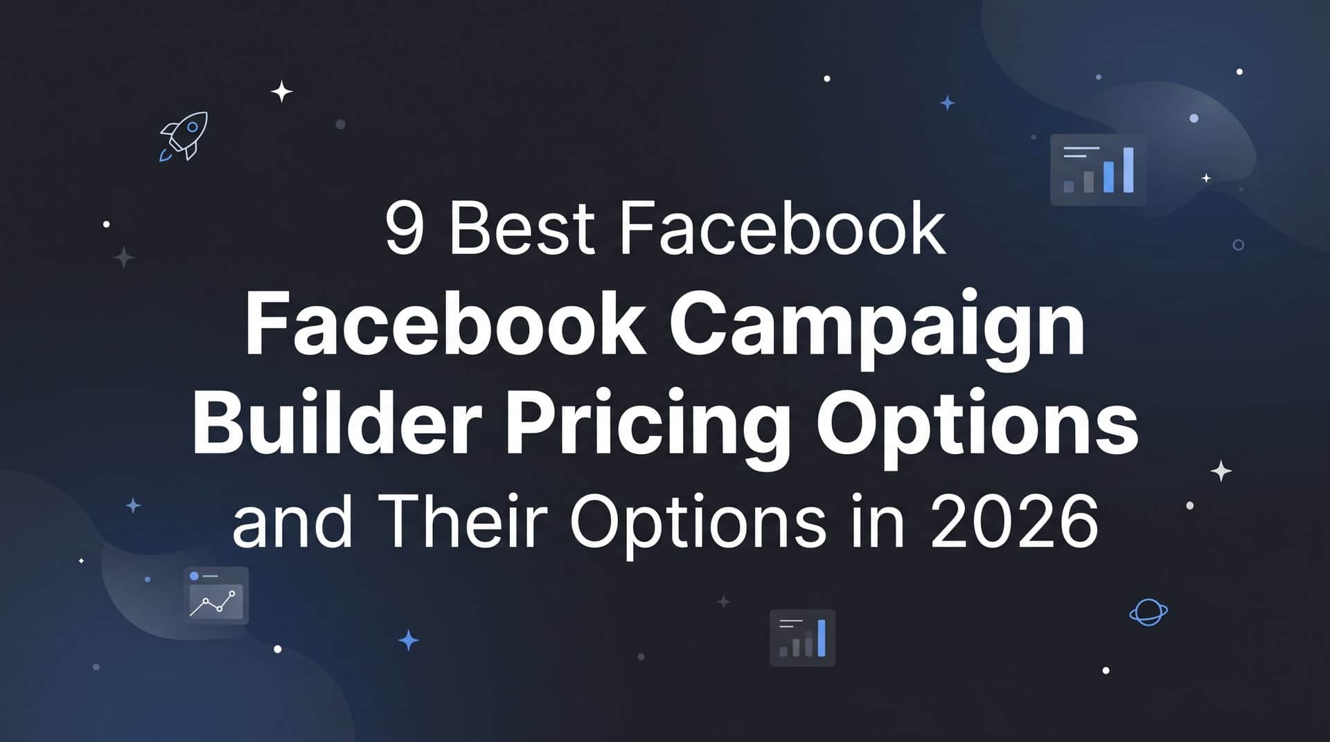Featured image for 9 Best Facebook Campaign Builder Tools and Their Pricing Options in 2026