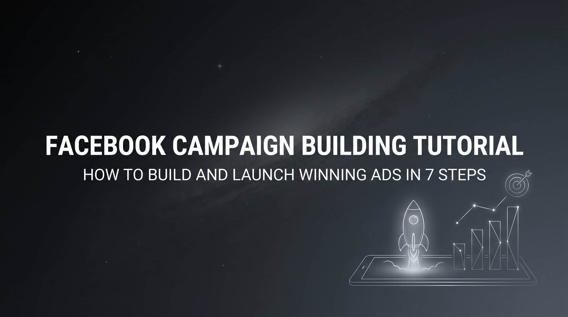 Featured image for Facebook Campaign Building Tutorial: How to Build and Launch Winning Ads in 7 Steps