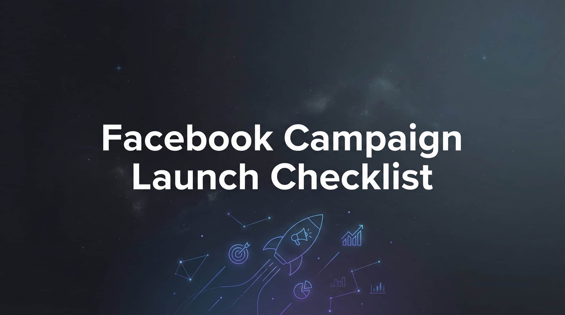 Featured image for How to Launch a Facebook Campaign: The Complete Pre-Launch Checklist