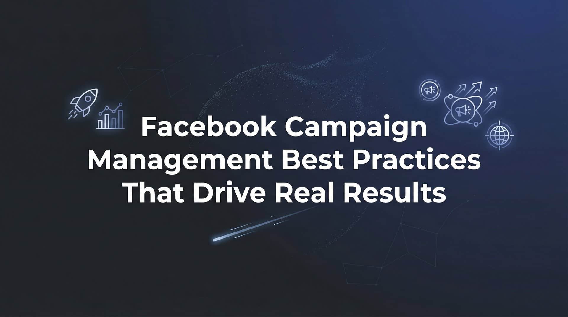 Featured image for 9 Facebook Campaign Management Best Practices That Drive Real Results