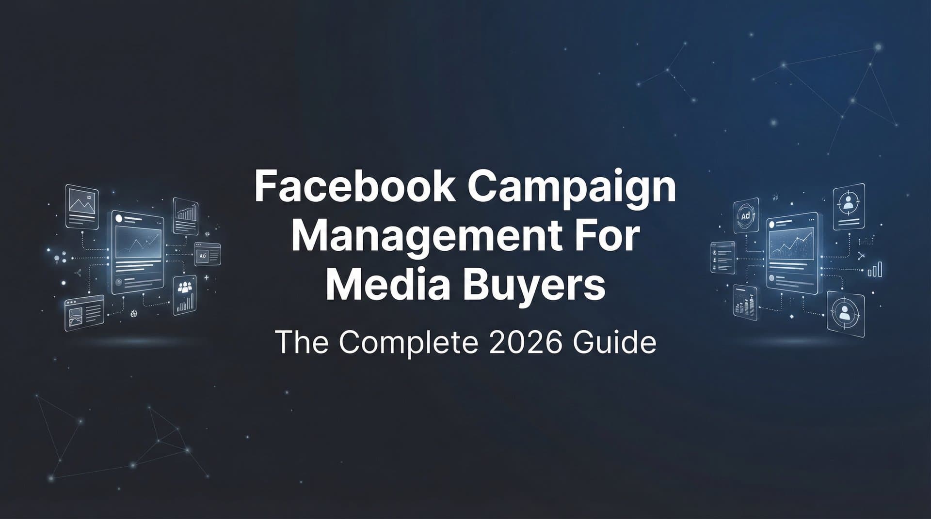 Facebook Campaign Management for Media Buyers: The Complete 2026 Guide