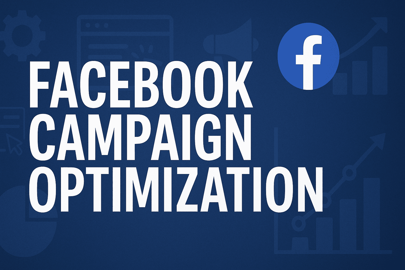 Facebook Campaign Optimization: How To Rescue Declining Campaigns And Restore Profitability