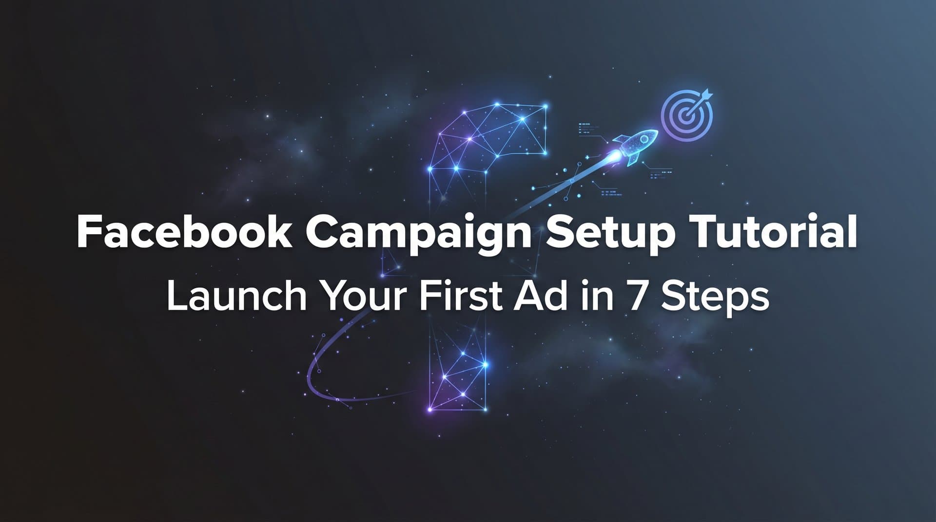 Featured image for Facebook Campaign Setup Tutorial: Launch Your First Ad in 7 Steps