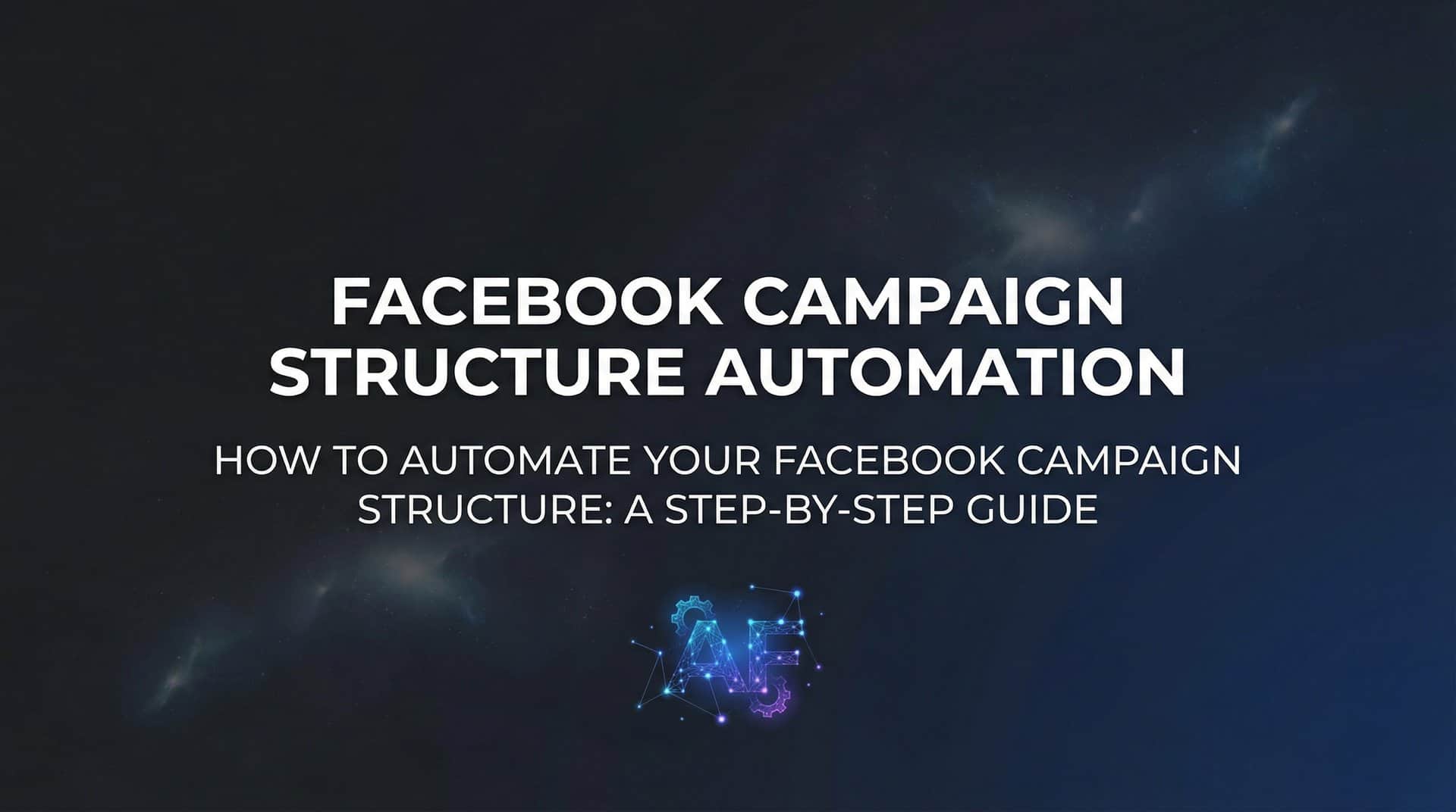 Featured image for How to Automate Your Facebook Campaign Structure: A Step-by-Step Guide