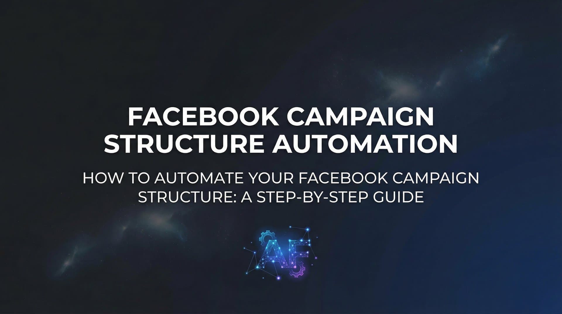 Featured image for How to Automate Your Facebook Campaign Structure: A Step-by-Step Guide
