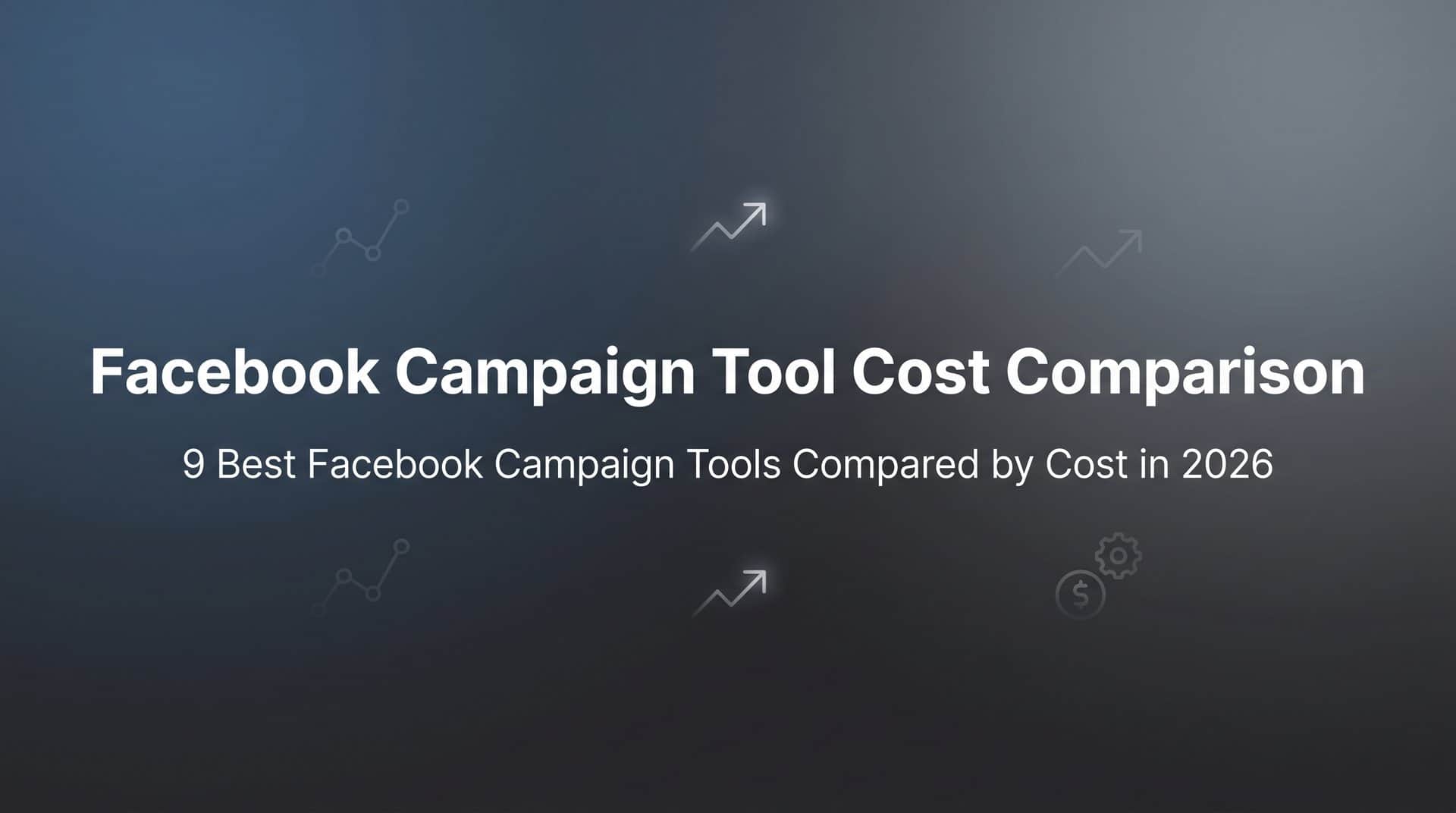 Featured image for 9 Best Facebook Campaign Tools Compared by Cost in 2026