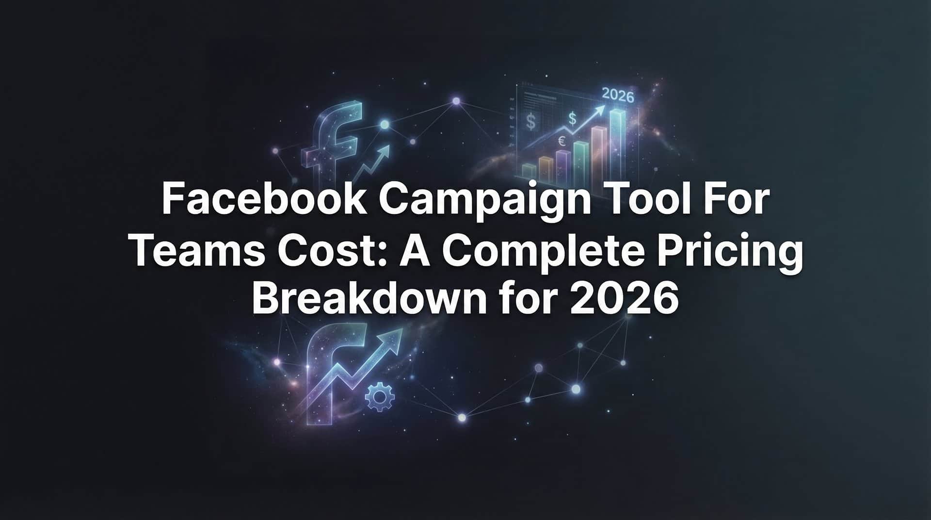 Featured image for Facebook Campaign Tool for Teams Cost: A Complete Pricing Breakdown for 2026