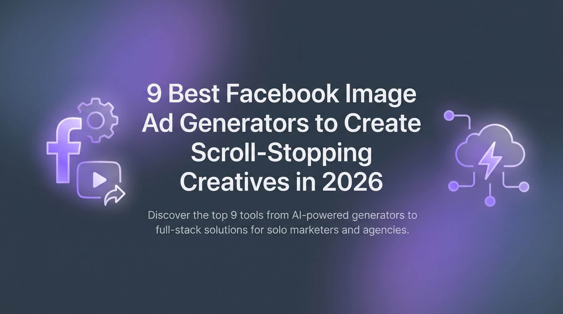 Featured image for 9 Best Facebook Image Ad Generators to Create Scroll-Stopping Creatives in 2026