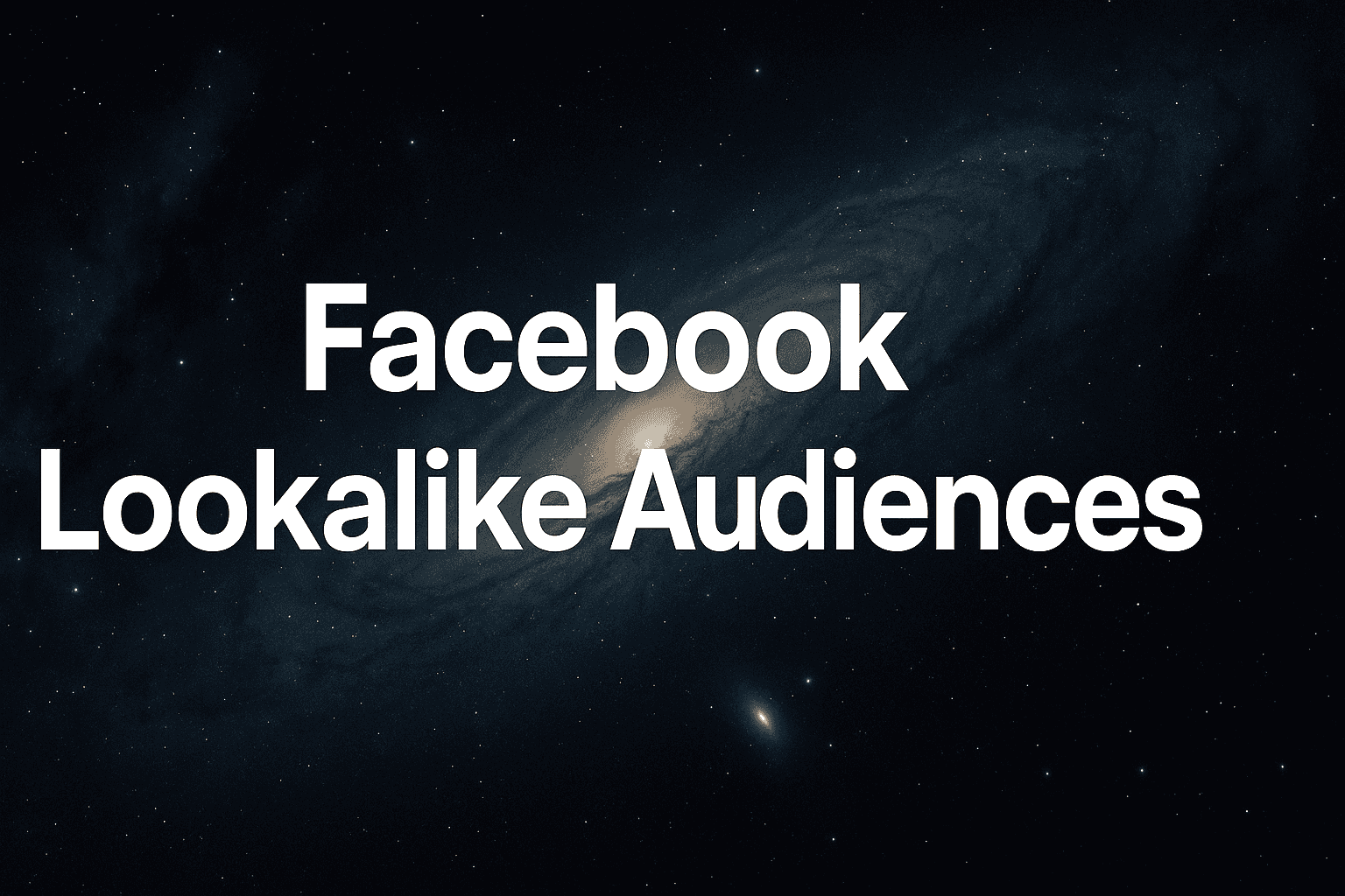 Facebook Lookalike Audiences: How To Build High-Converting Campaigns Like A Pro